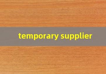  temporary supplier